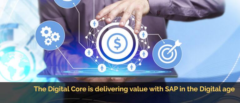 THE DIGITAL CORE IS DELIVERING VALUE WITH SAP IN THE DIGITAL AGE