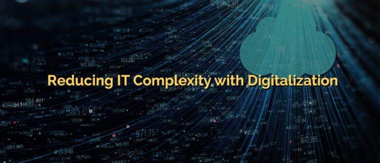 Reducing IT Complexity with Digitalization