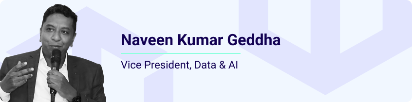 Naveen Kumar Geddha Vice President, Data & AI